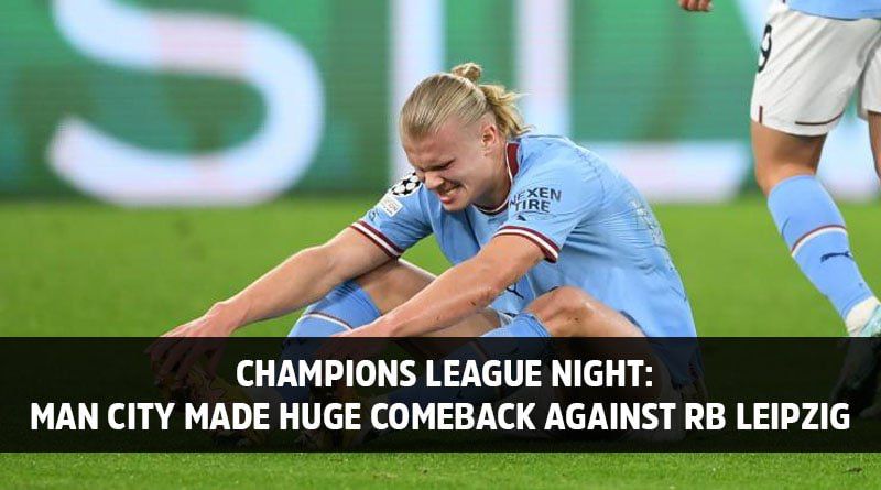 Champions League Night: Man City Made Huge Comeback Against RB Leipzig