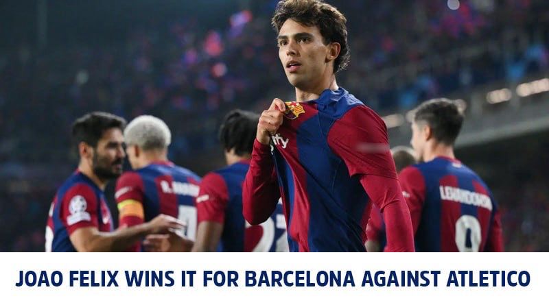 Joao Felix wins it for Barcelona against Atletico