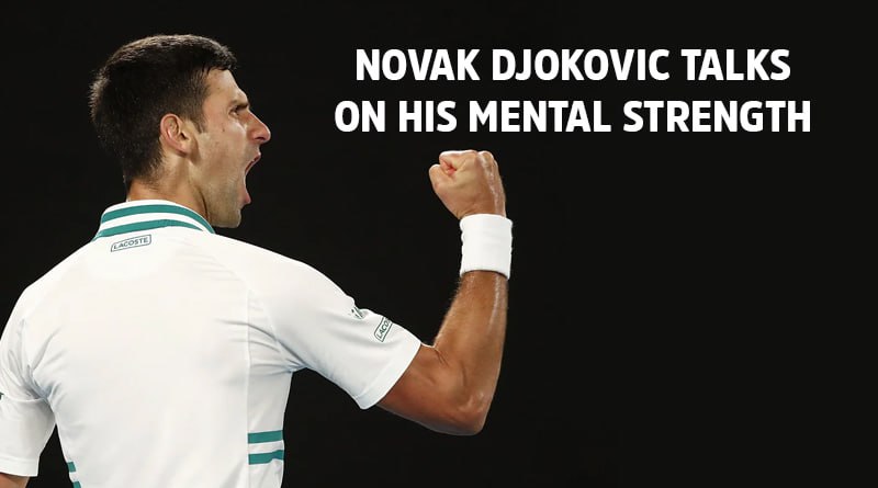 Novak Djokovic Talks On His Mental Strength