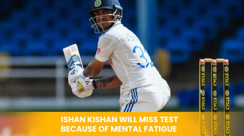 Ishan Kishan Will Miss Test Because Of Mental Fatigue