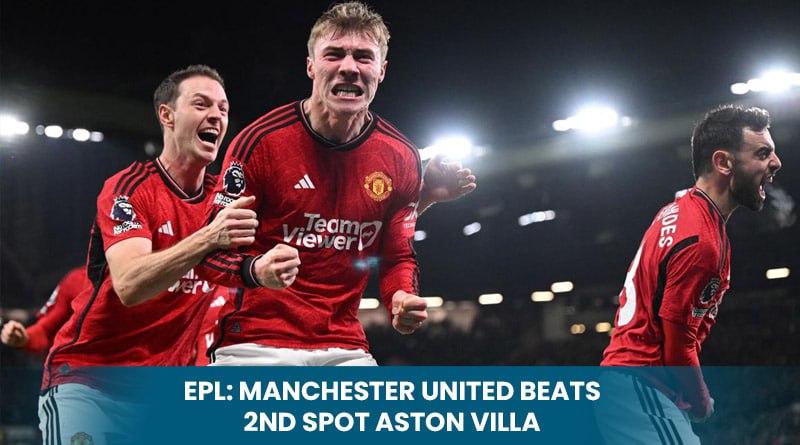 EPL: Manchester United Beats 2nd Spot Aston Villa