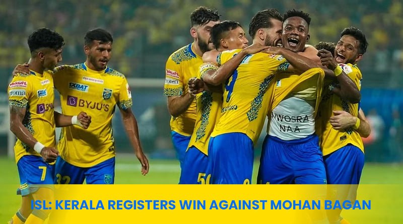 ISL: Kerala registers win against Mohan Bagan